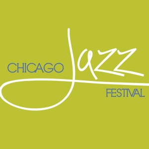 The Chicago Jazz Festival July 26th Aug 22nd 31st 2014